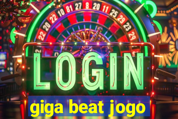 giga beat jogo